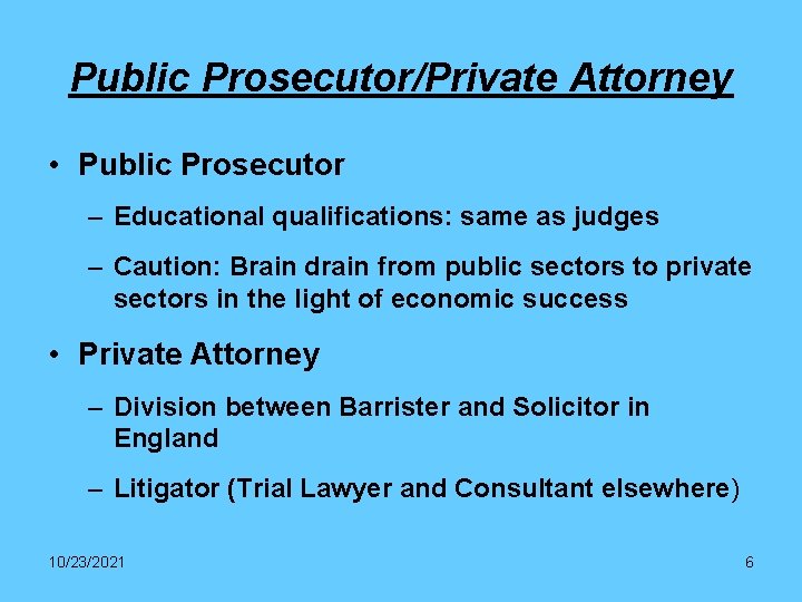 Public Prosecutor/Private Attorney • Public Prosecutor – Educational qualifications: same as judges – Caution: