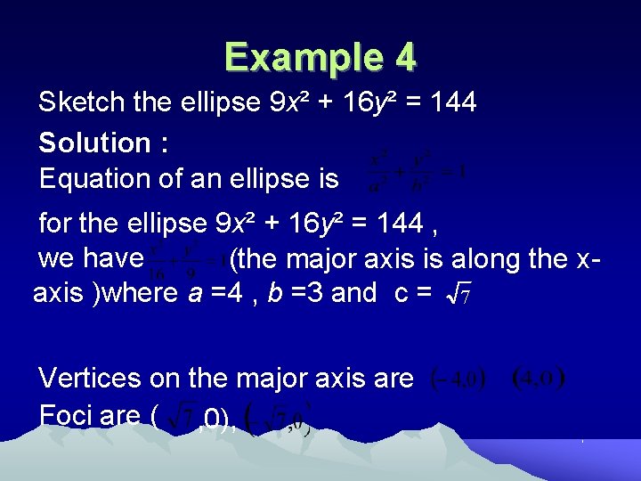 Example 4 Sketch the ellipse 9 x² + 16 y² = 144 Solution :