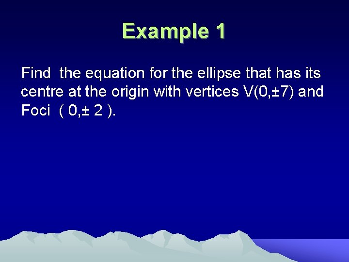 Example 1 Find the equation for the ellipse that has its centre at the