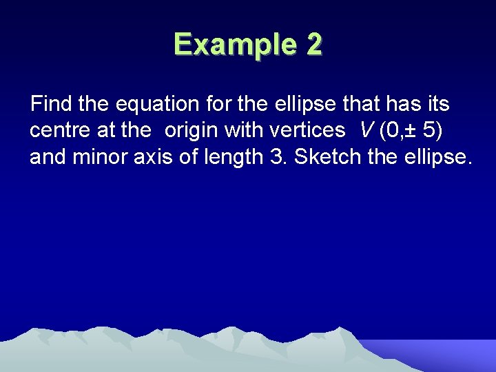 Example 2 Find the equation for the ellipse that has its centre at the