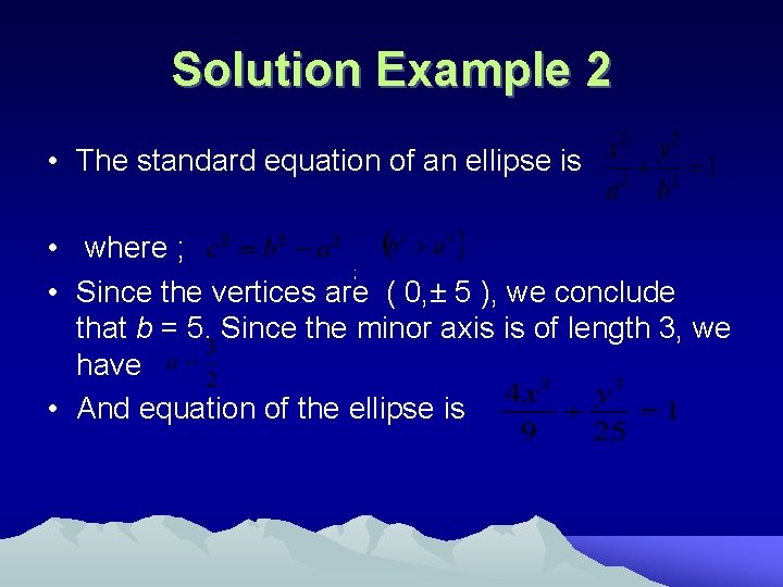 Solution Example 2 • The standard equation of an ellipse is • where ;