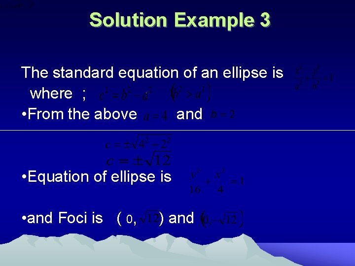 Solution Example 3 The standard equation of an ellipse is where ; • From