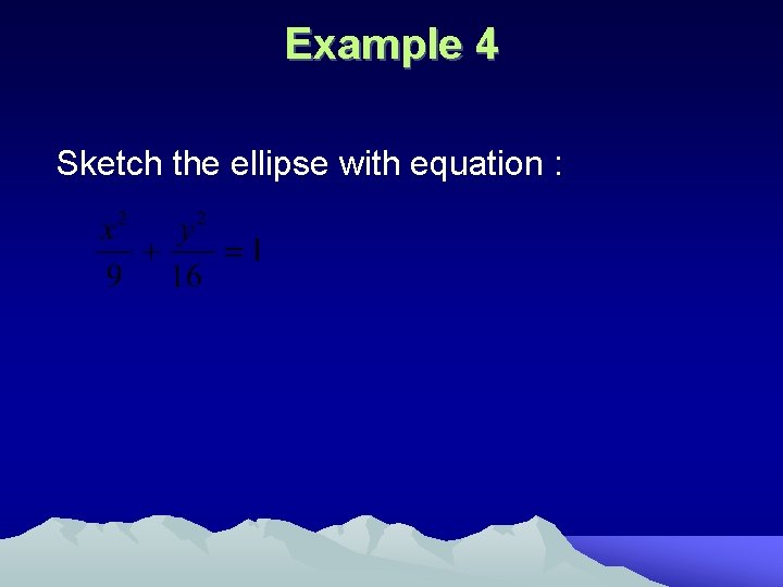 Example 4 Sketch the ellipse with equation : 