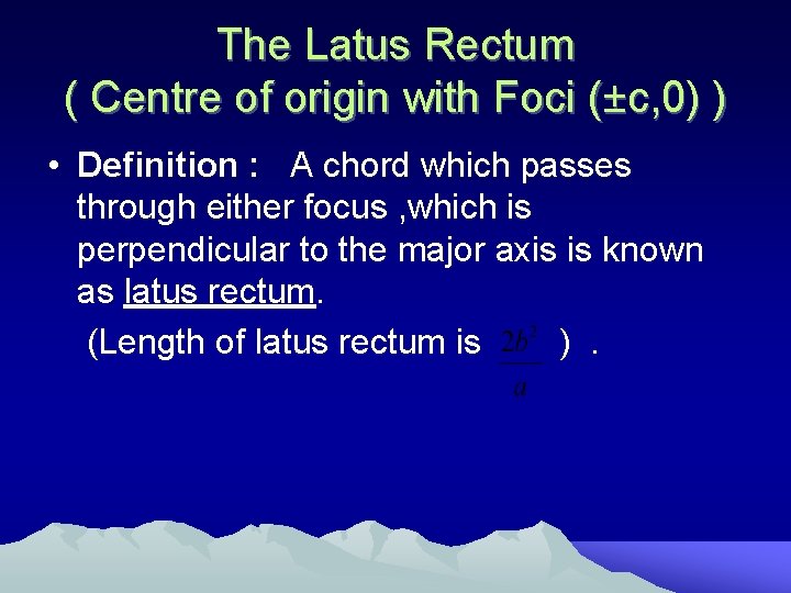 The Latus Rectum ( Centre of origin with Foci (±c, 0) ) • Definition