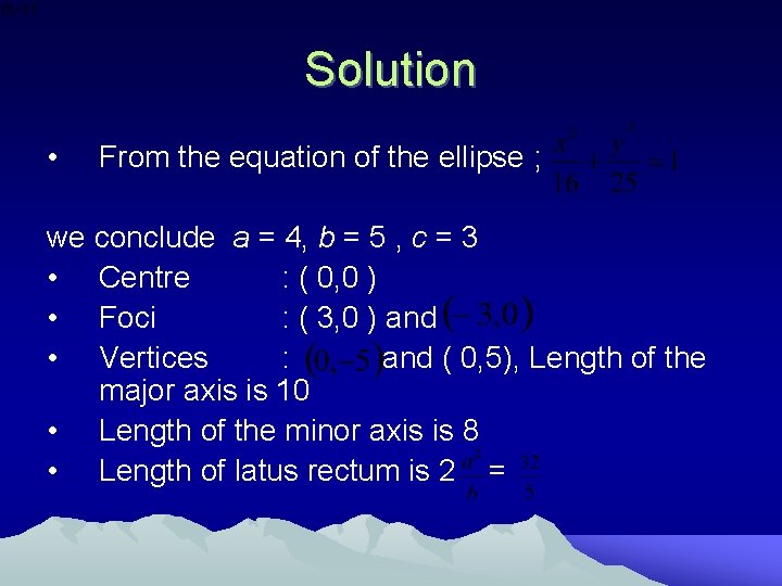 Solution • From the equation of the ellipse ; we conclude a = 4, Solution • From the equation of the ellipse ; we conclude a = 4,