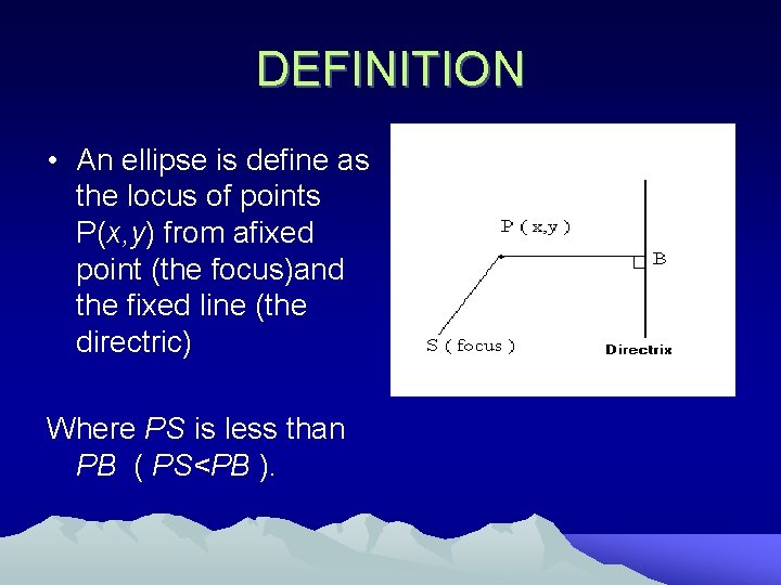 DEFINITION • An ellipse is define as the locus of points P(x, y) from