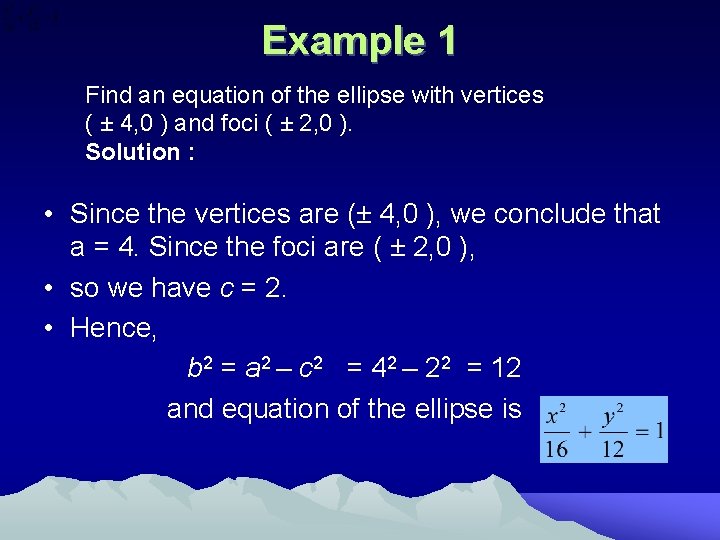 Example 1 Find an equation of the ellipse with vertices ( ± 4, 0