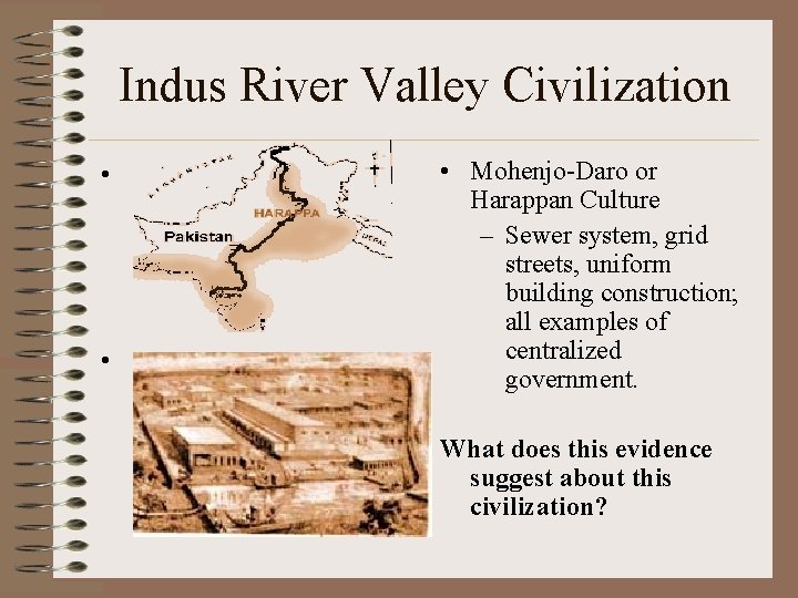 Indus River Valley Civilization • • • Mohenjo-Daro or Harappan Culture – Sewer system,