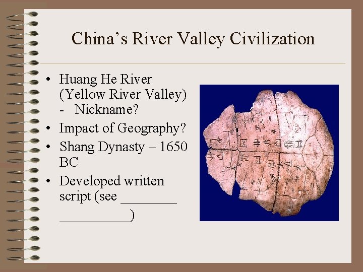 China’s River Valley Civilization • Huang He River (Yellow River Valley) - Nickname? •