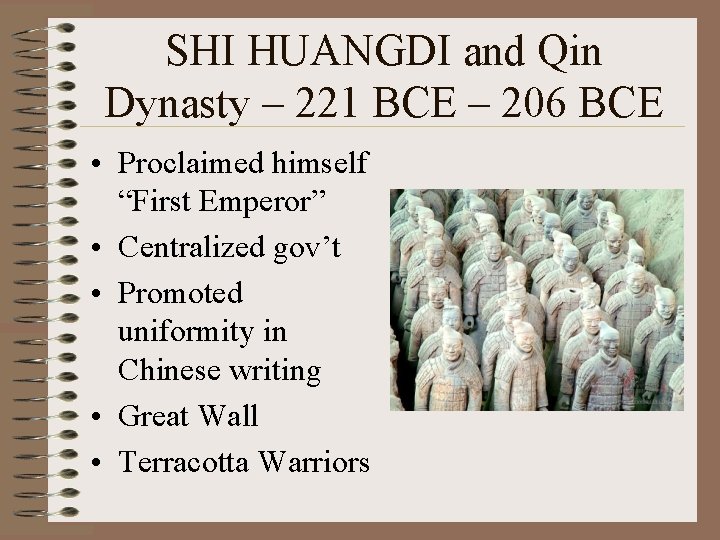 SHI HUANGDI and Qin Dynasty – 221 BCE – 206 BCE • Proclaimed himself