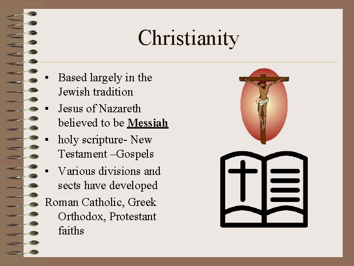 Christianity • Based largely in the Jewish tradition • Jesus of Nazareth believed to