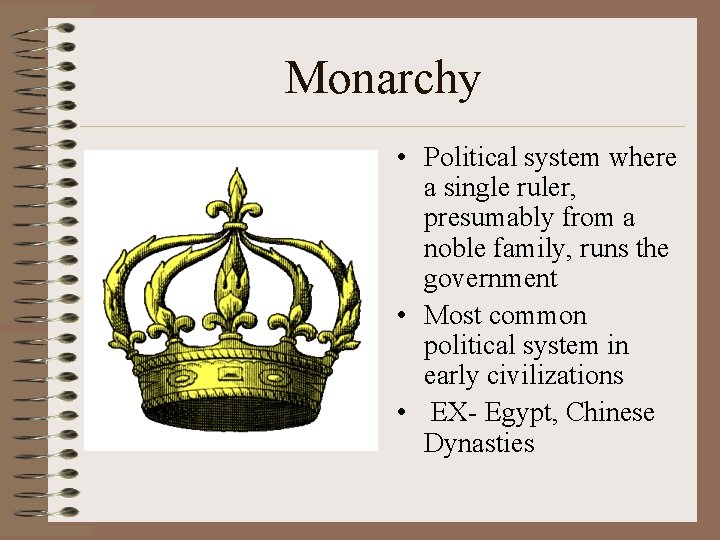 Monarchy • Political system where a single ruler, presumably from a noble family, runs