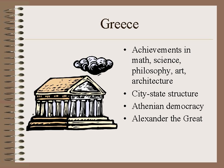 Greece • Achievements in math, science, philosophy, art, architecture • City-state structure • Athenian