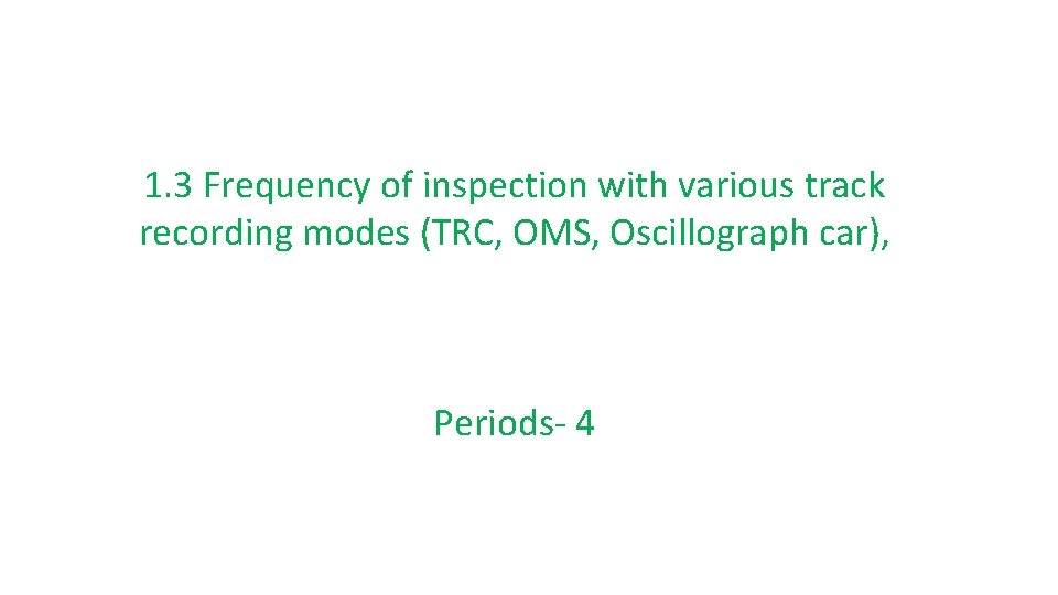 1. 3 Frequency of inspection with various track recording modes (TRC, OMS, Oscillograph car),
