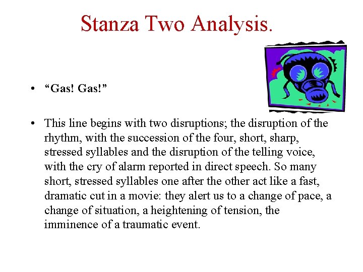 Stanza Two Analysis. • “Gas!” • This line begins with two disruptions; the disruption