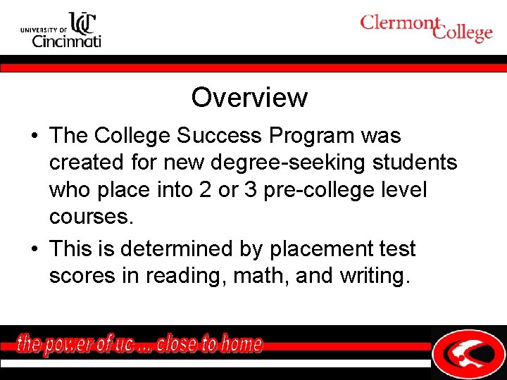 Overview • The College Success Program was created for new degree-seeking students who place