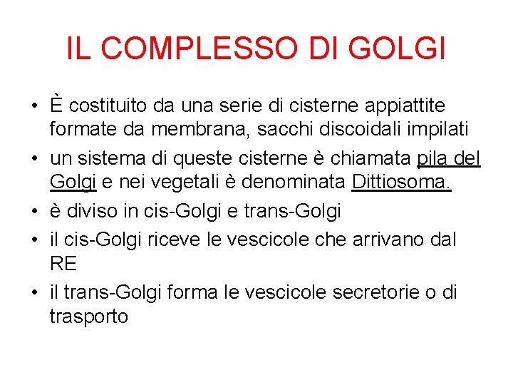 IL COMPLESSO DI GOLGI • È costituito da una serie di cisterne appiattite formate