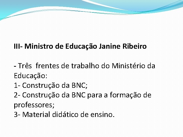 III- Ministro de Educação Janine Ribeiro - Três frentes de trabalho do Ministério da