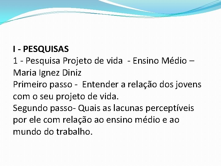 I - PESQUISAS 1 - Pesquisa Projeto de vida - Ensino Médio – Maria