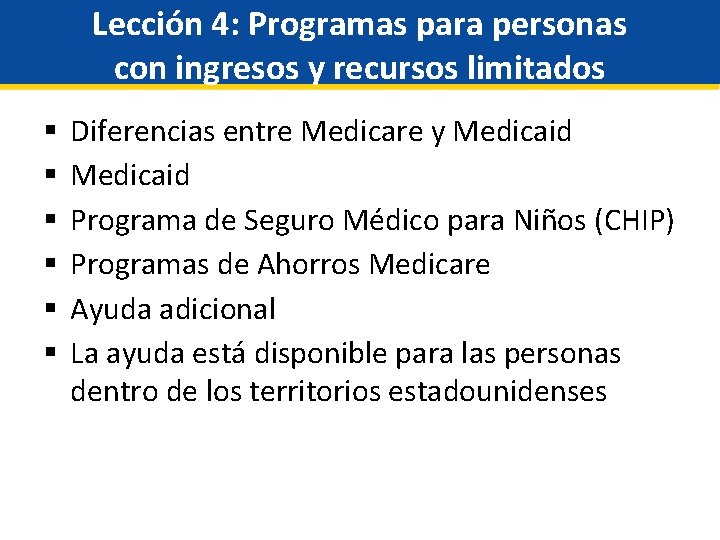 Lección 4: Programas para personas con ingresos y recursos limitados § § § Diferencias