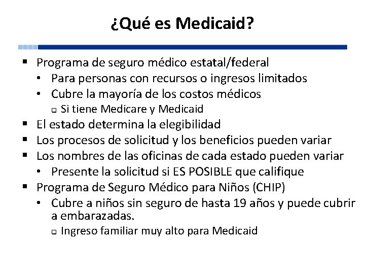 ¿Qué es Medicaid? § Programa de seguro médico estatal/federal • Para personas con recursos