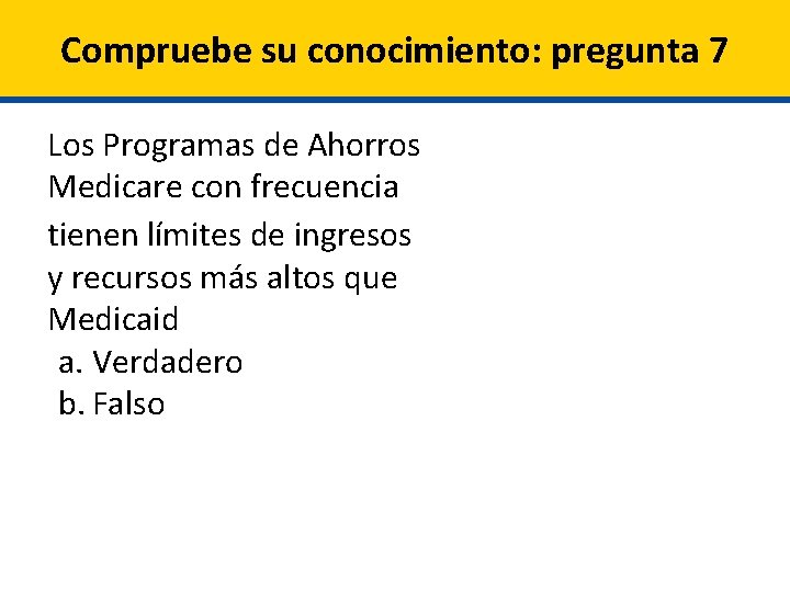 Compruebe su conocimiento: pregunta 7 Los Programas de Ahorros Medicare con frecuencia tienen límites