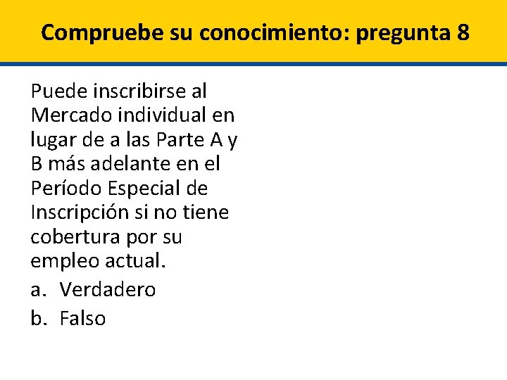 Compruebe su conocimiento: pregunta 8 Puede inscribirse al Mercado individual en lugar de a