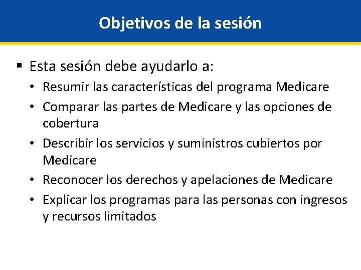 Objetivos de la sesión § Esta sesión debe ayudarlo a: • Resumir las características