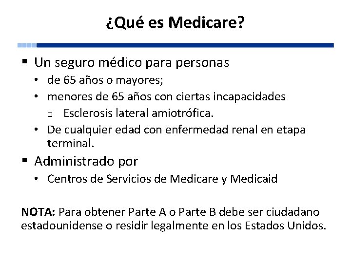 ¿Qué es Medicare? § Un seguro médico para personas • de 65 años o