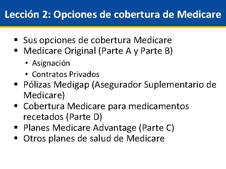 Lección 2: Opciones de cobertura de Medicare § Sus opciones de cobertura Medicare §