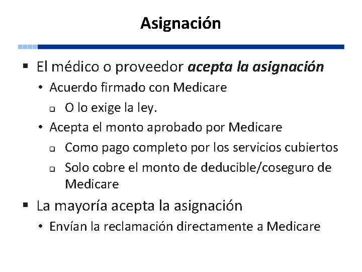 Asignación § El médico o proveedor acepta la asignación • Acuerdo firmado con Medicare