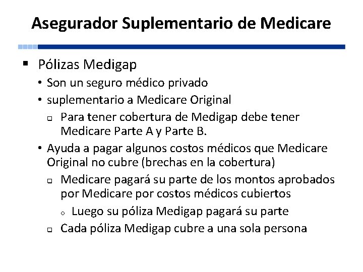 Asegurador Suplementario de Medicare § Pólizas Medigap • Son un seguro médico privado •