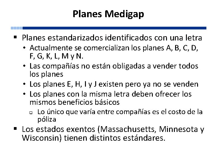 Planes Medigap § Planes estandarizados identificados con una letra • Actualmente se comercializan los