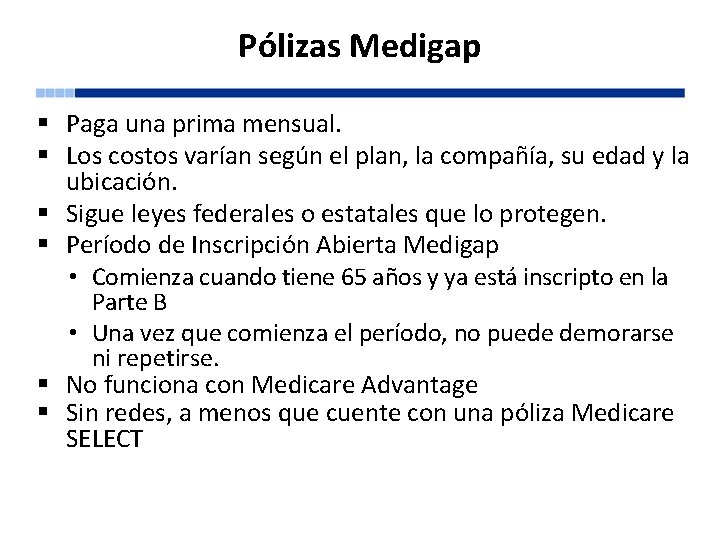 Pólizas Medigap § Paga una prima mensual. § Los costos varían según el plan,