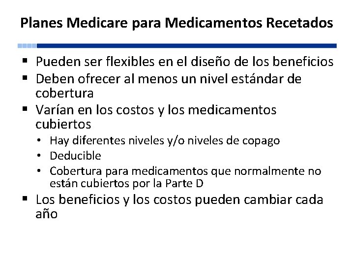 Planes Medicare para Medicamentos Recetados § Pueden ser flexibles en el diseño de los