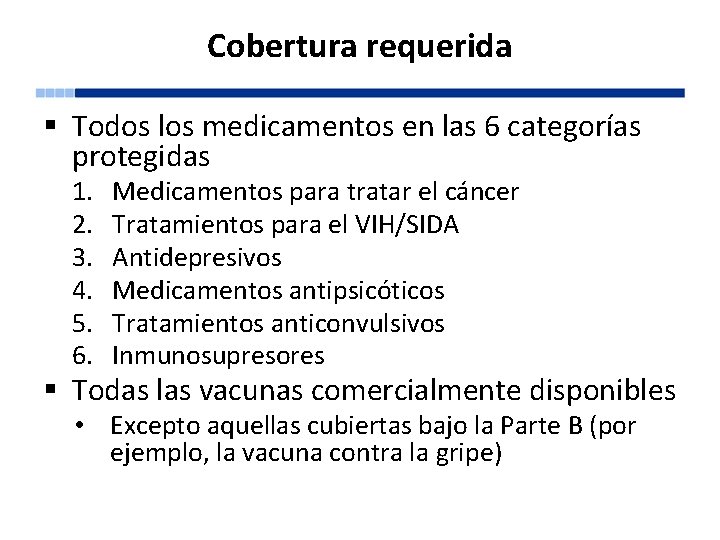 Cobertura requerida § Todos los medicamentos en las 6 categorías protegidas 1. 2. 3.