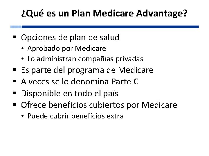 ¿Qué es un Plan Medicare Advantage? § Opciones de plan de salud • Aprobado