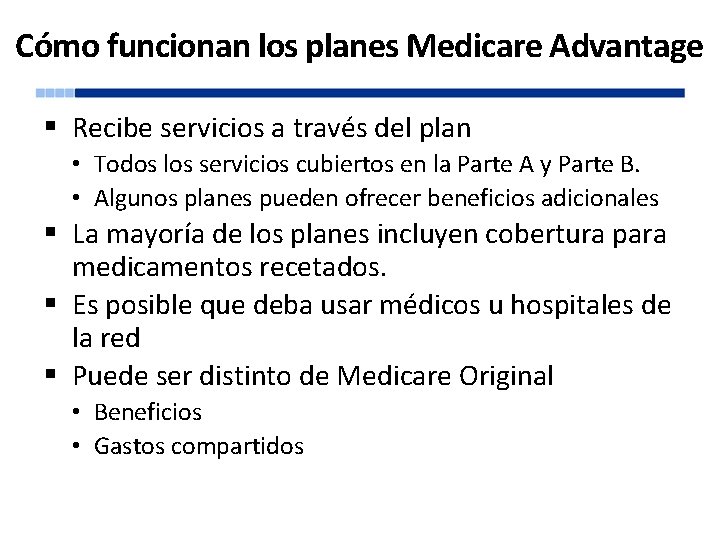 Cómo funcionan los planes Medicare Advantage § Recibe servicios a través del plan •