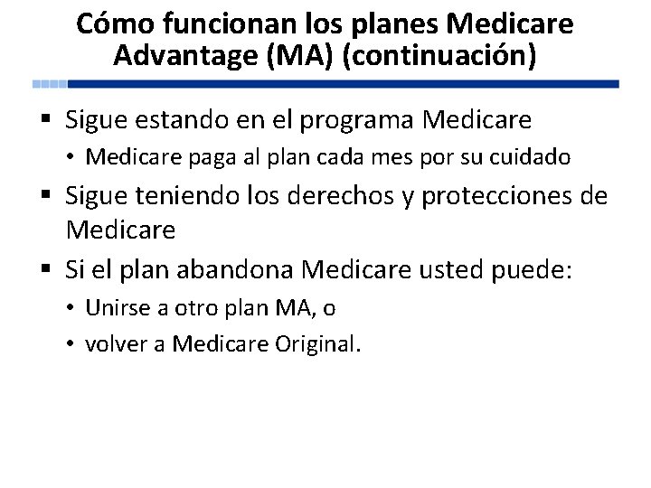 Cómo funcionan los planes Medicare Advantage (MA) (continuación) § Sigue estando en el programa