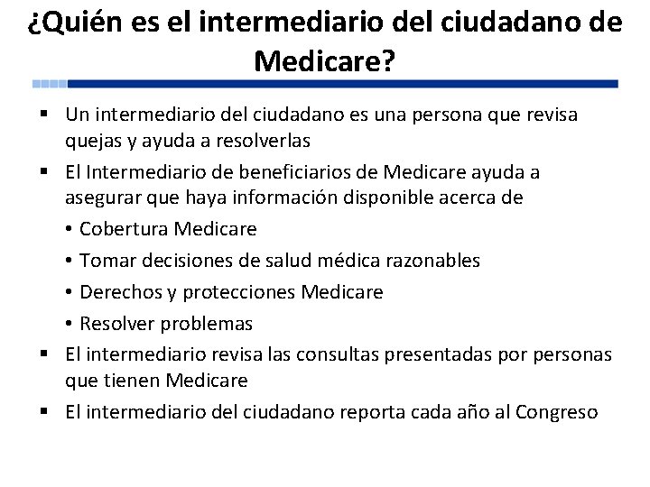 ¿Quién es el intermediario del ciudadano de Medicare? § Un intermediario del ciudadano es