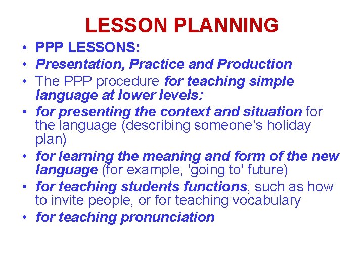 LESSON PLANNING • PPP LESSONS: • Presentation, Practice and Production • The PPP procedure