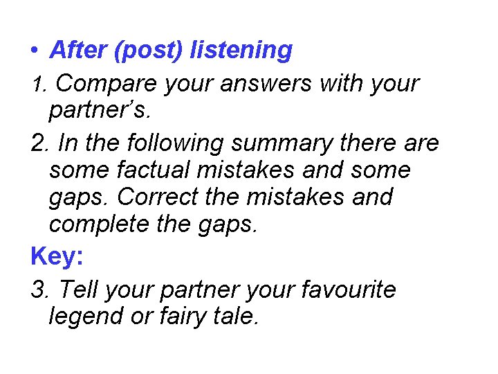  • After (post) listening 1. Compare your answers with your partner’s. 2. In