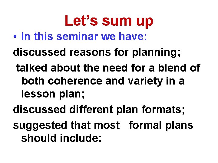 Let’s sum up • In this seminar we have: discussed reasons for planning; talked