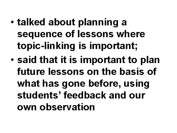  • talked about planning a sequence of lessons where topic-linking is important; •
