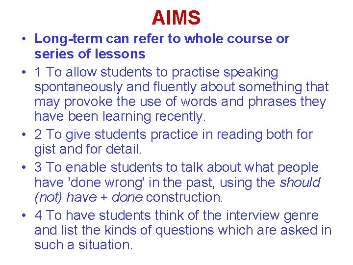 AIMS • Long-term can refer to whole course or series of lessons • 1