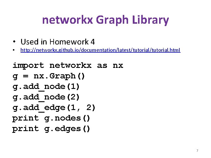 networkx Graph Library • Used in Homework 4 • http: //networkx. github. io/documentation/latest/tutorial. html