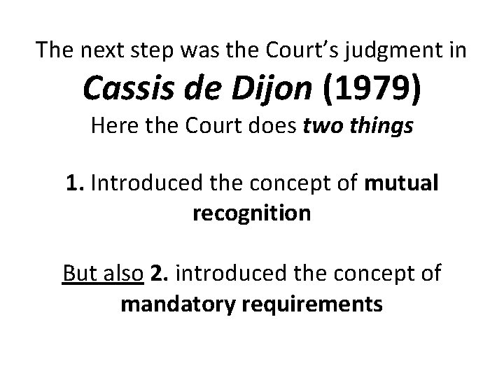 The next step was the Court’s judgment in Cassis de Dijon (1979) Here the