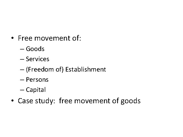  • Free movement of: – Goods – Services – (Freedom of) Establishment –