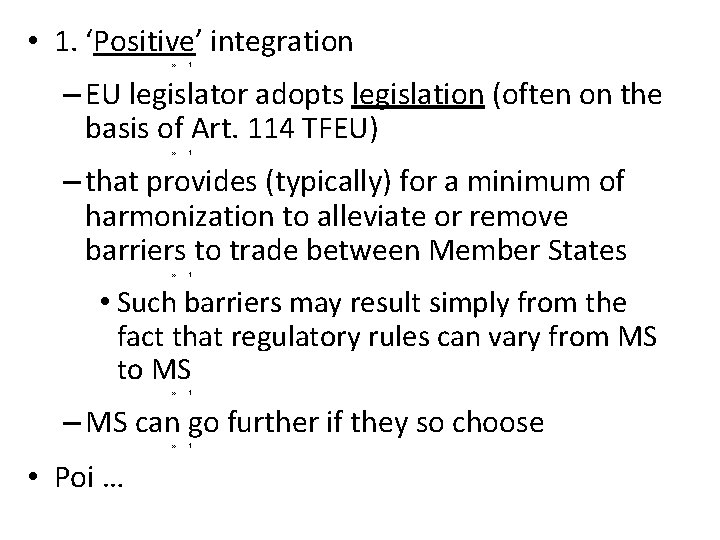  • 1. ‘Positive’ integration » t – EU legislator adopts legislation (often on