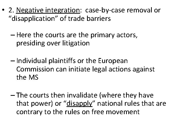  • 2. Negative integration: case-by-case removal or “disapplication” of trade barriers – Here